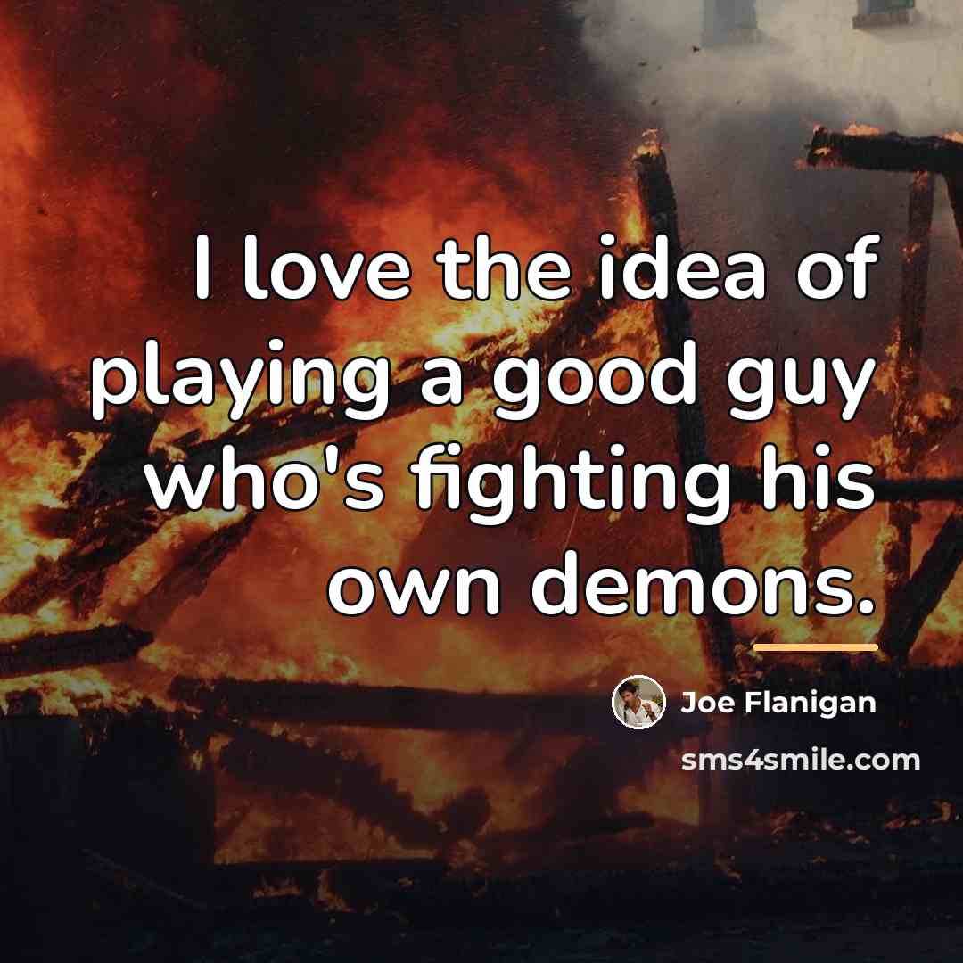 “I love the idea of playing a good guy who's…” quote by Joe Flanigan