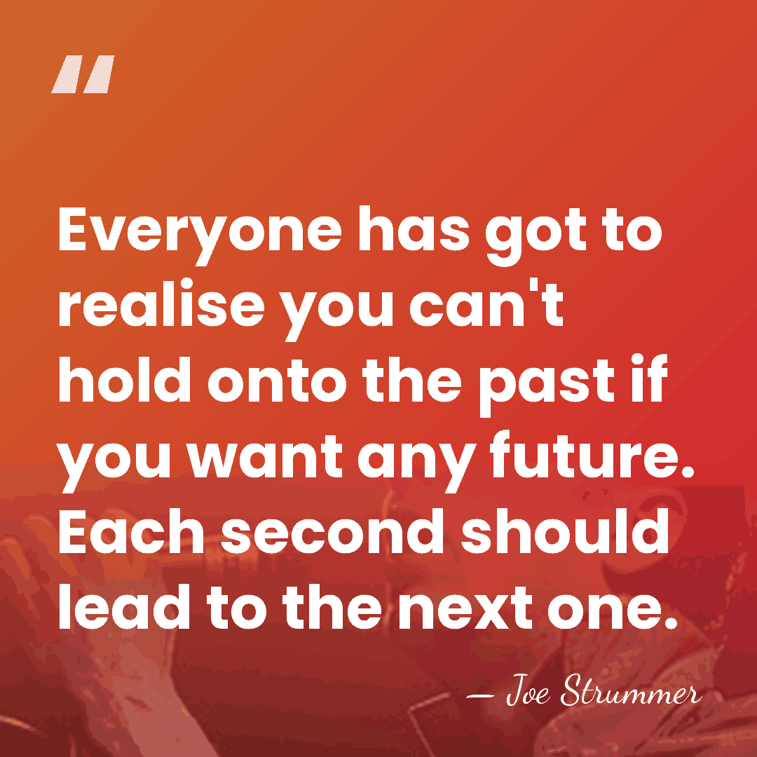 Everyone has got to realise you can't hold onto the past if&hellip; - Joe Strummer