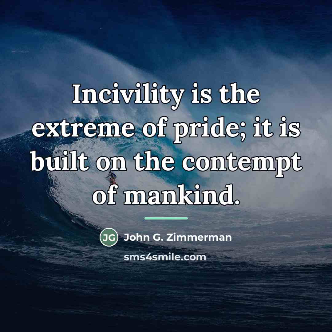 “Incivility is the extreme of pride; it is built on…” quote by Anonymous