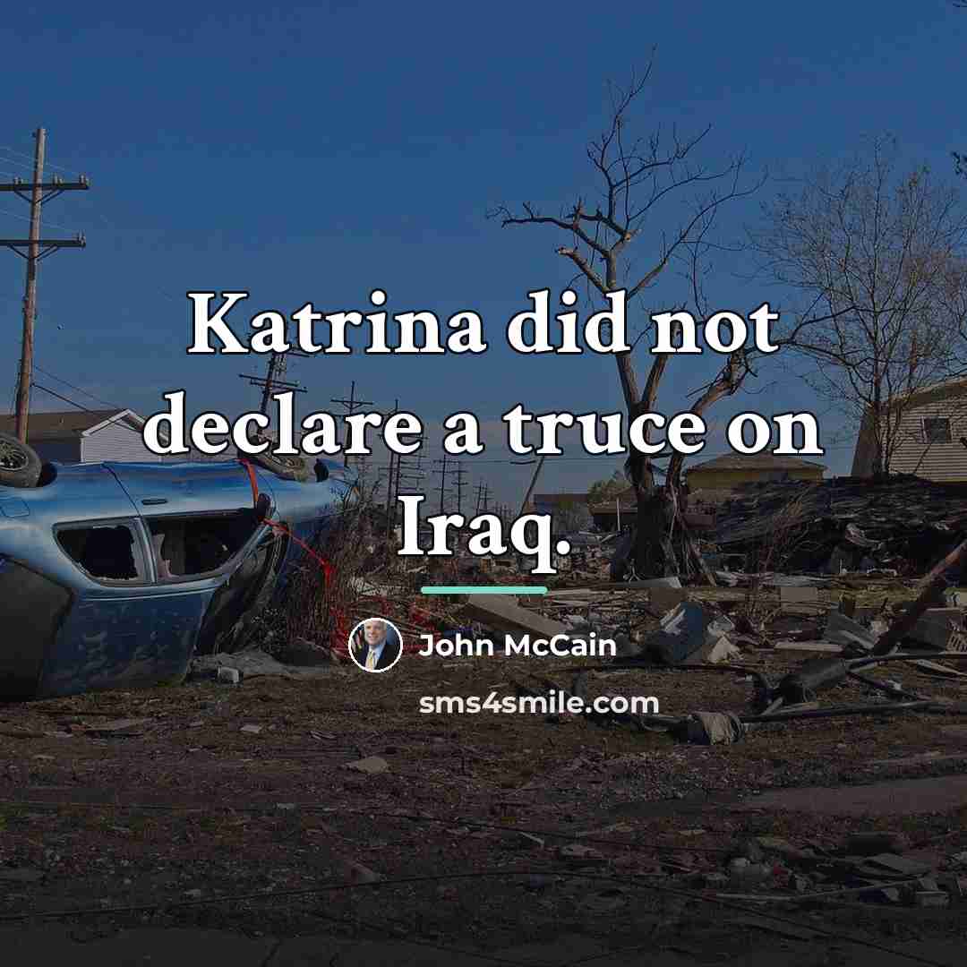 “Katrina did not declare a truce on Iraq.…” quote by John McCain