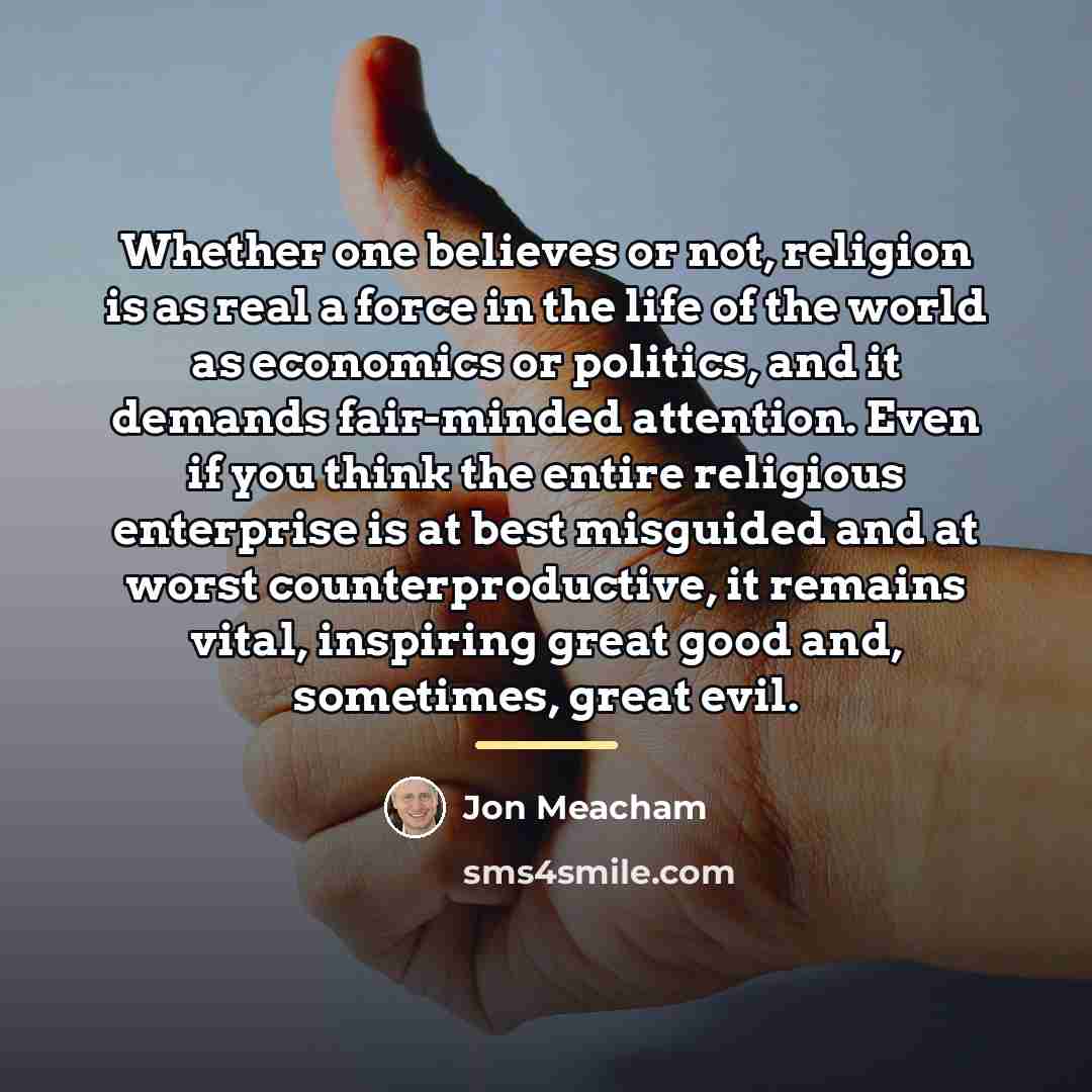 “Whether one believes or not, religion is as real a…” quote by Jon Meacham