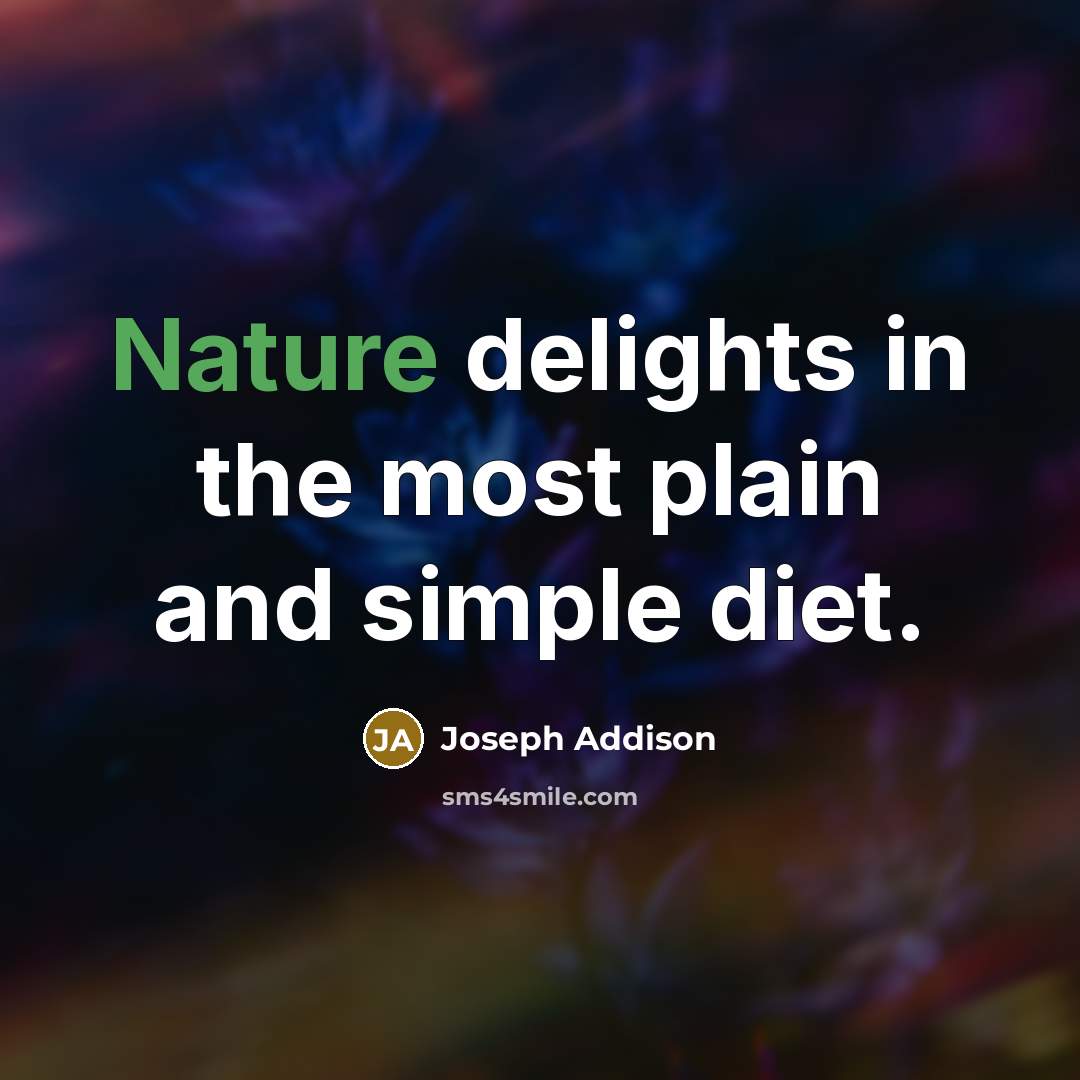 “Nature delights in the most plain and simple diet.…” quote by Joseph Addison