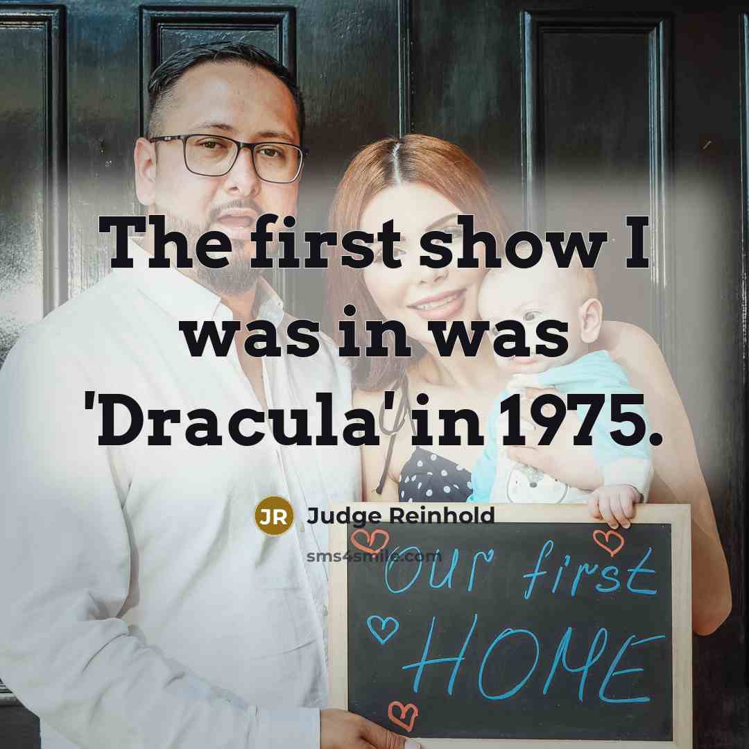 “The first show I was in was 'Dracula' in 1975.…” quote by Judge Reinhold