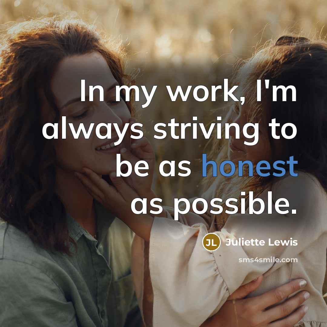 “In my work, I'm always striving to be as honest…” quote by Juliette Lewis