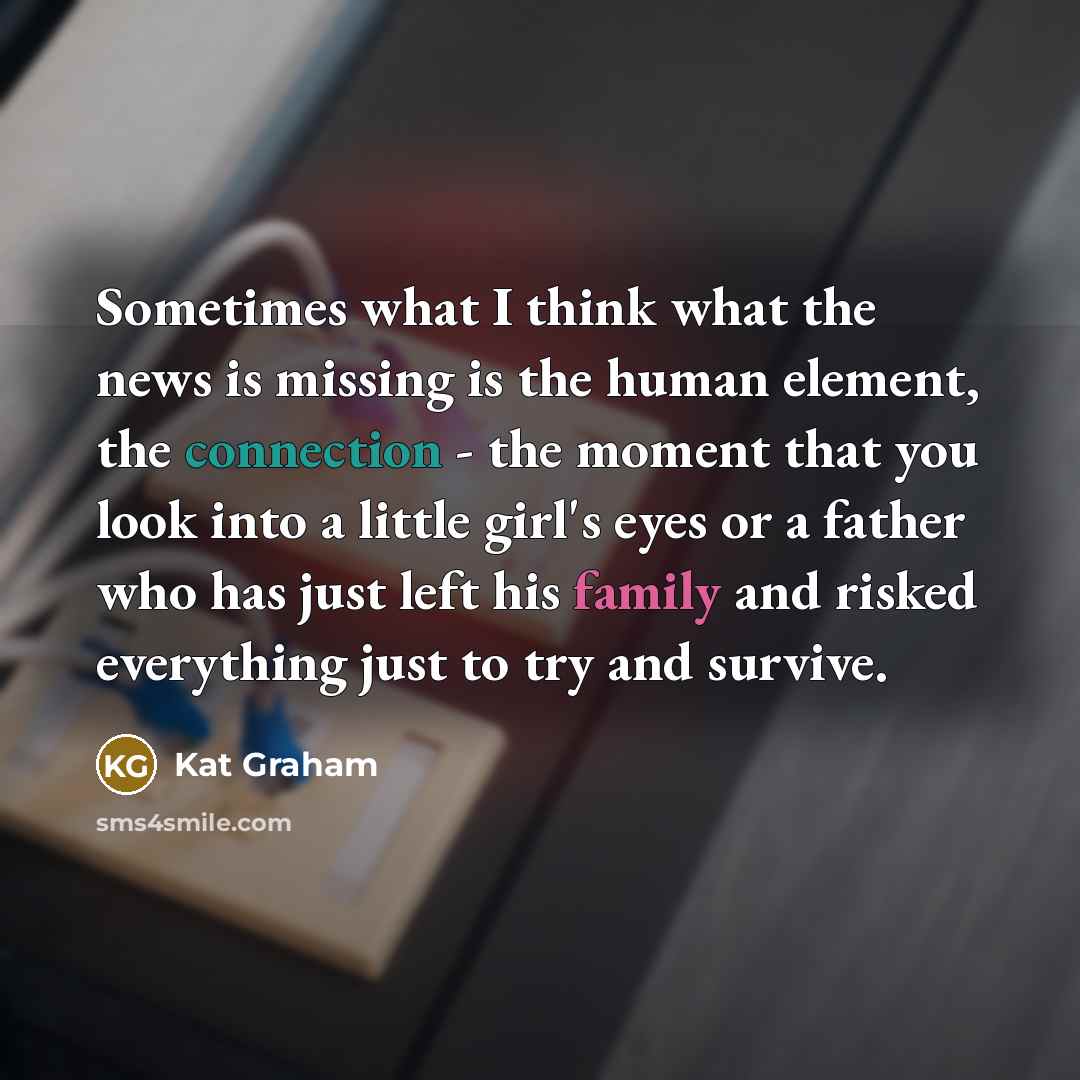 “Sometimes what I think what the news is missing is…” quote by Kat Graham