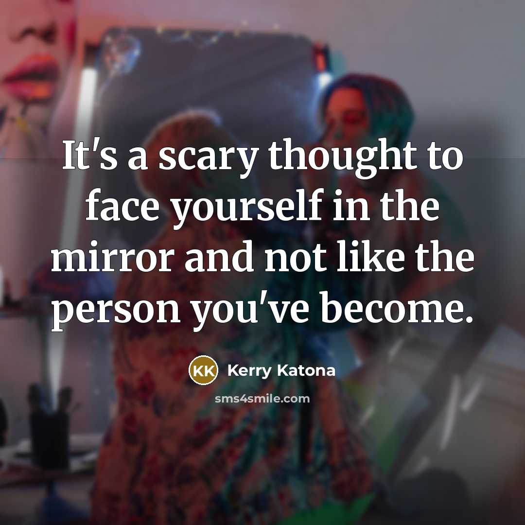 “It's a scary thought to face yourself in the mirror…” quote by Kerry Katona