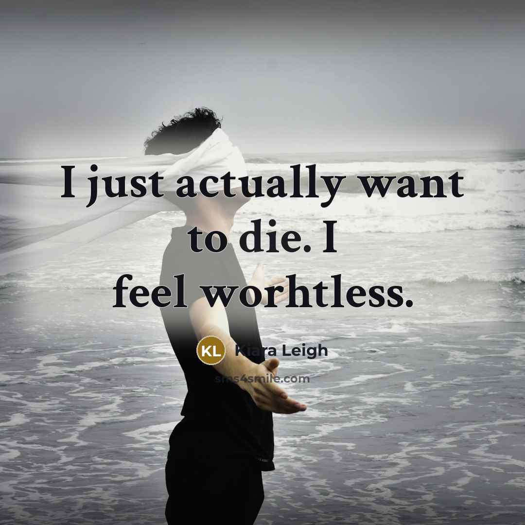 “I just actually want to die. I feel worhtless.…” quote by Kiara Leigh