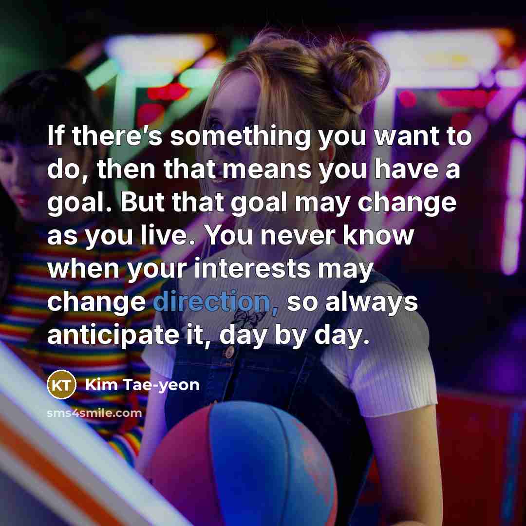 “If there’s something you want to do, then that means…” quote by Kim Tae-yeon
