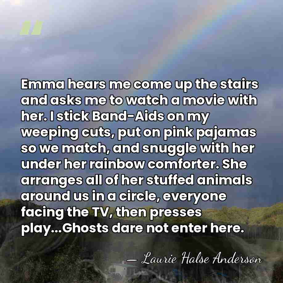 Emma hears me come up the stairs and asks me to watch&hellip; - Laurie Halse Anderson