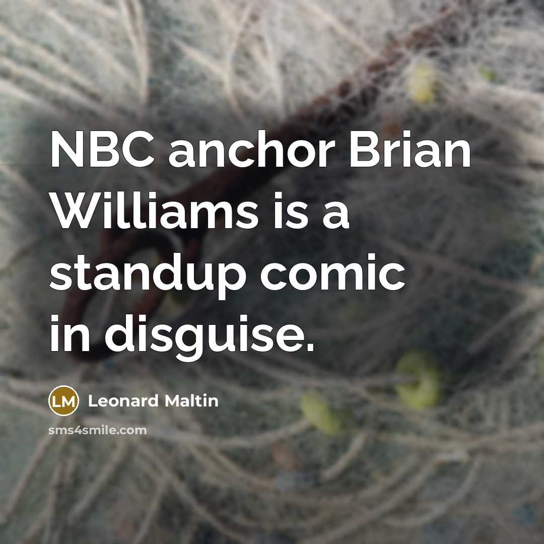 “NBC anchor Brian Williams is a standup comic in disguise.…” quote by Leonard Maltin