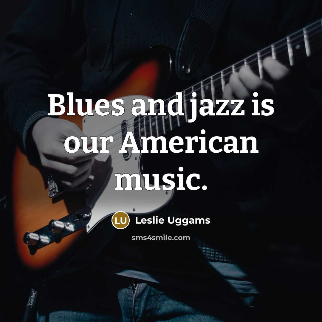 “Blues and jazz is our American music.…” quote by Leslie Uggams