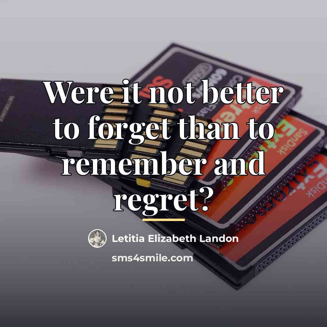 “Were it not better to forget than to remember and…” quote by Letitia Elizabeth Landon