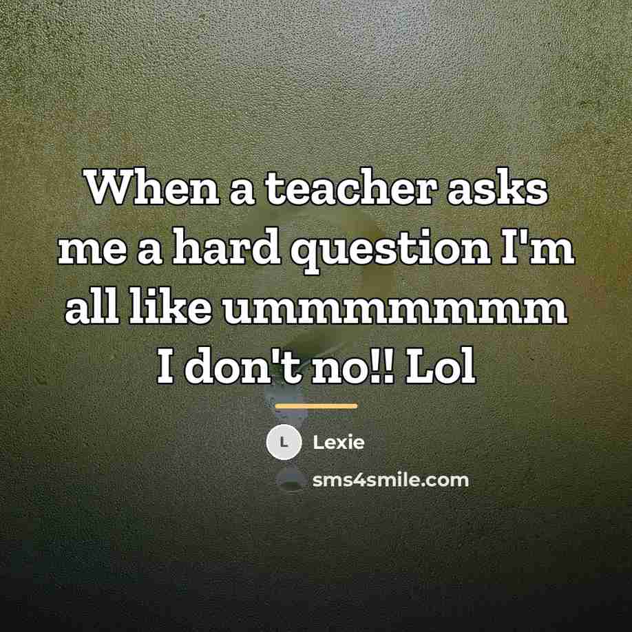 “When a teacher asks me a hard question I'm all…” quote by Lexie