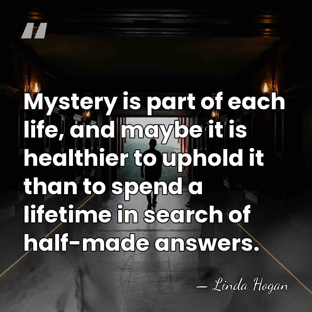 Mystery is part of each life, and maybe it is healthier to&hellip; - Linda Hogan