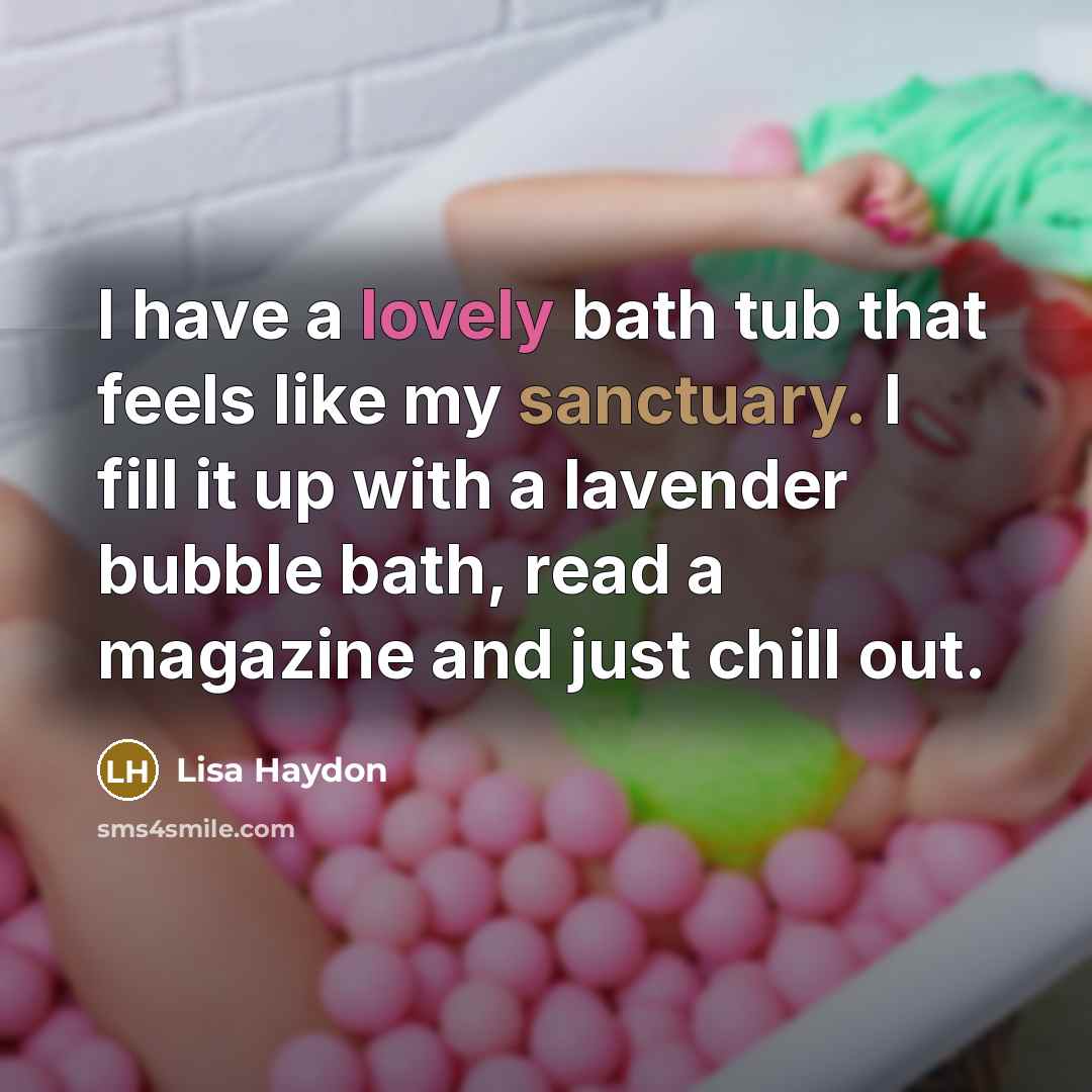 “I have a lovely bath tub that feels like my…” quote by Lisa Haydon