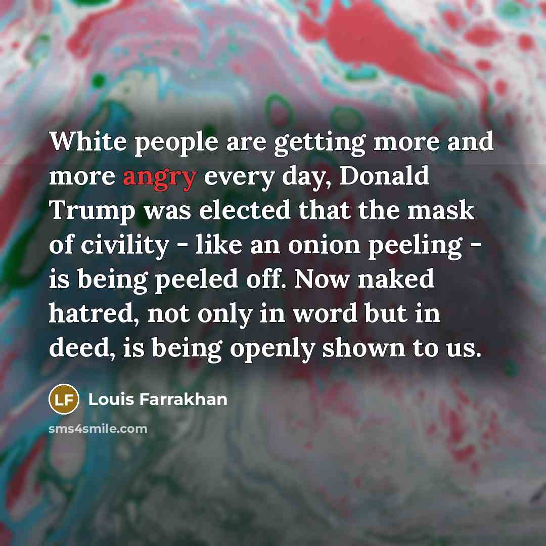 “White people are getting more and more angry every day,…” quote by Louis Farrakhan