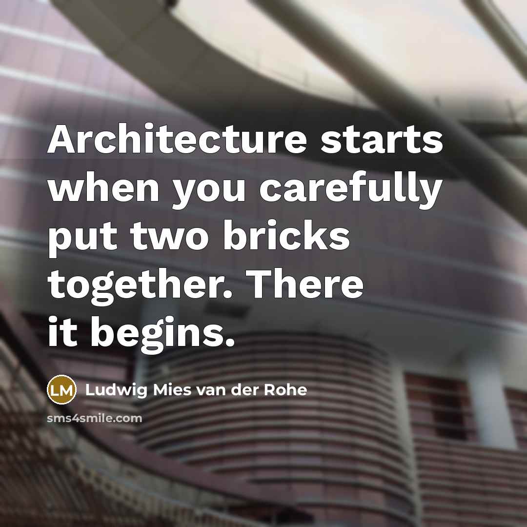 “Architecture starts when you carefully put two bricks together. There…” quote by Ludwig Mies van der Rohe