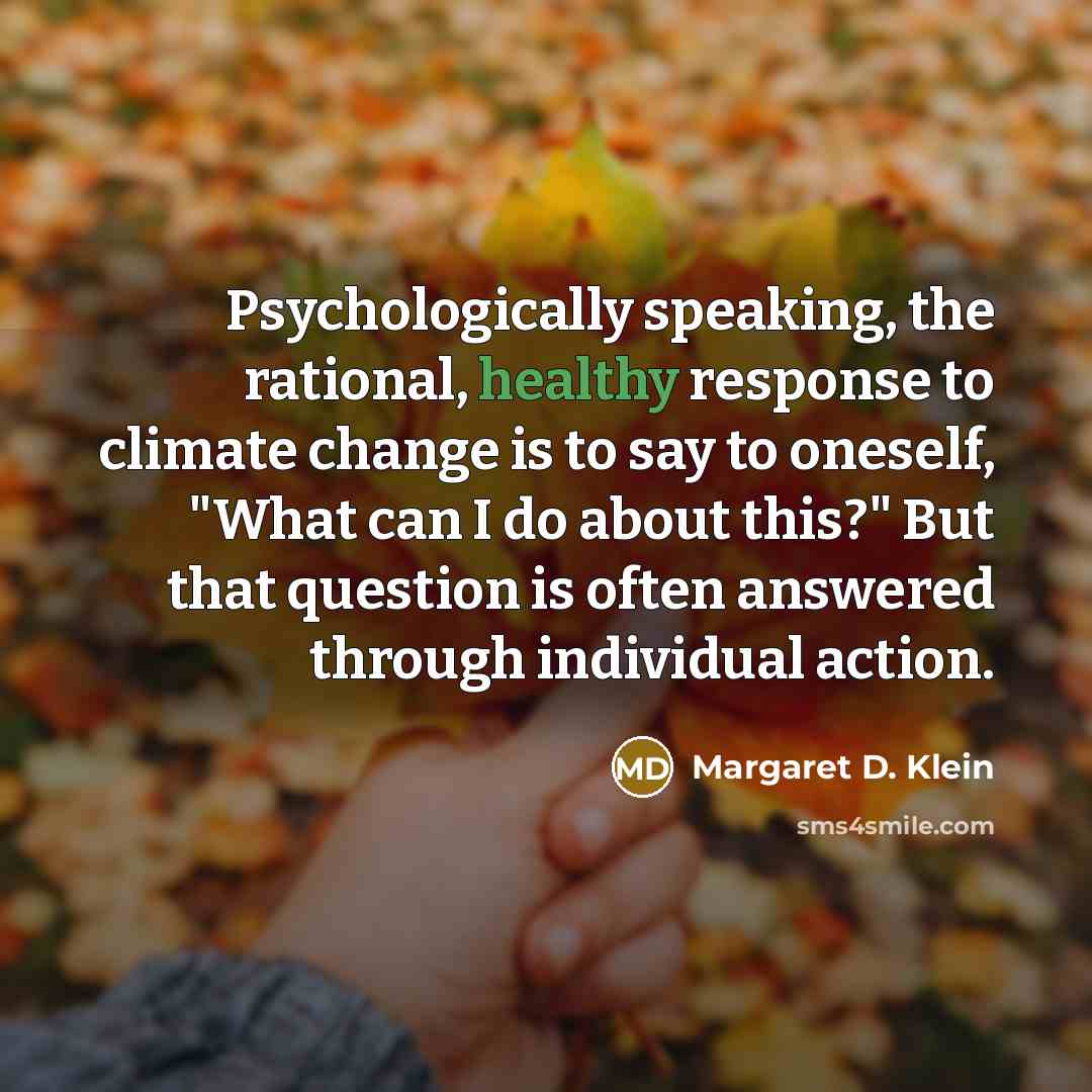 “Psychologically speaking, the rational, healthy response to climate change is…” quote by Margaret D. Klein
