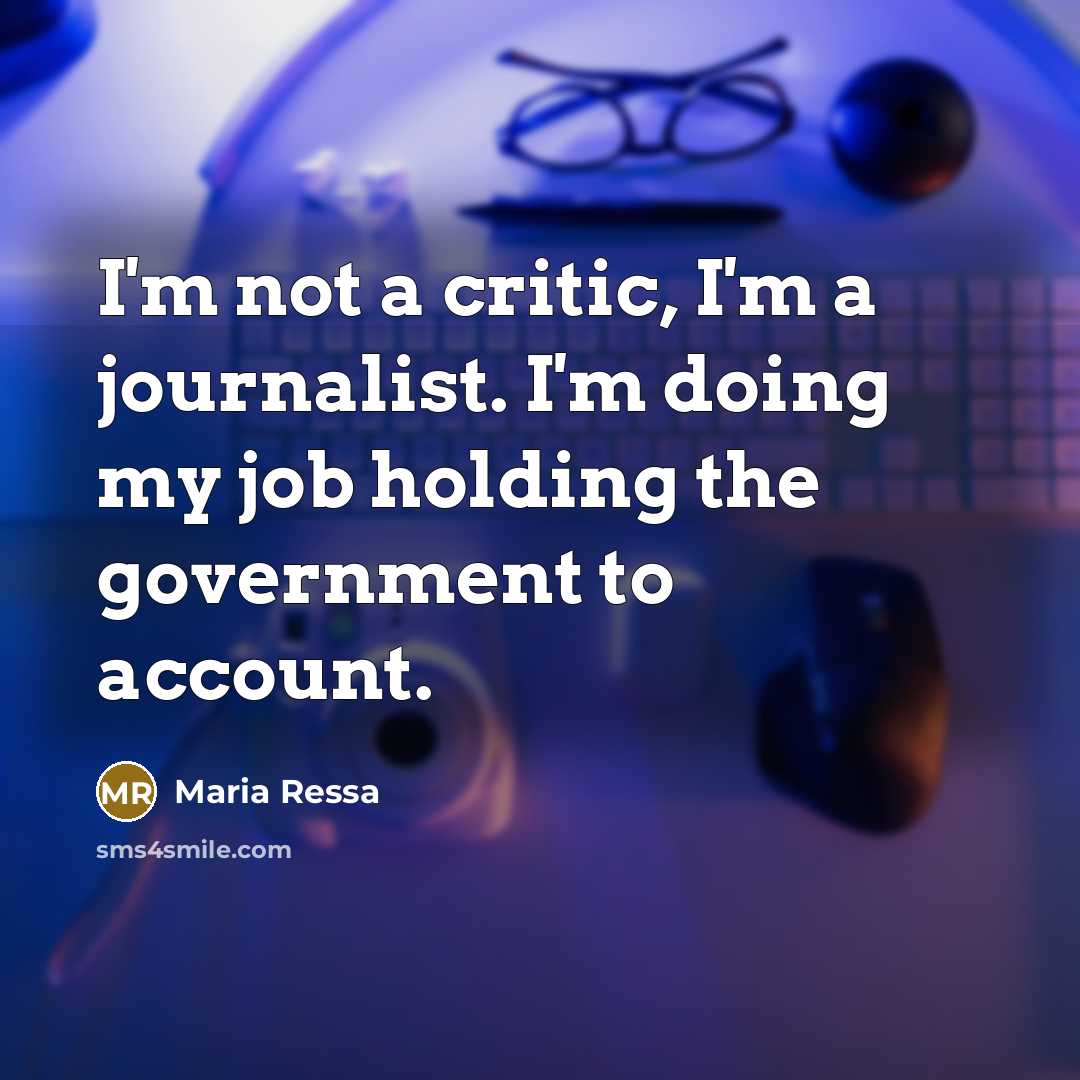 “I'm not a critic, I'm a journalist. I'm doing my…” quote by Maria Ressa