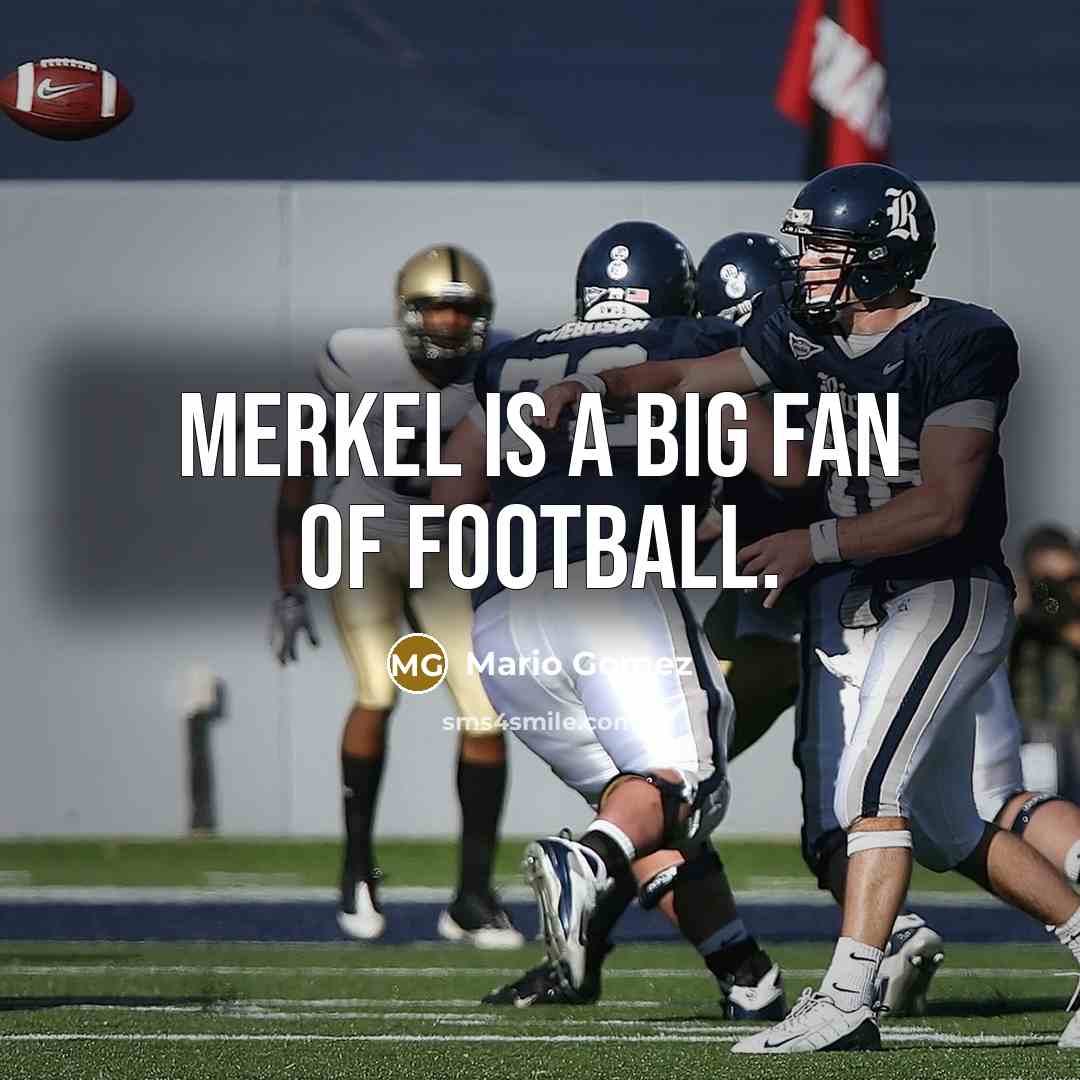 “Merkel is a big fan of football.…” quote by Mario Gomez