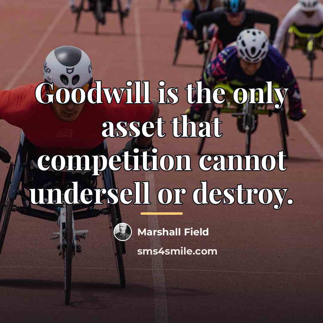 “Goodwill is the only asset that competition cannot undersell or…” quote by Marshall Field