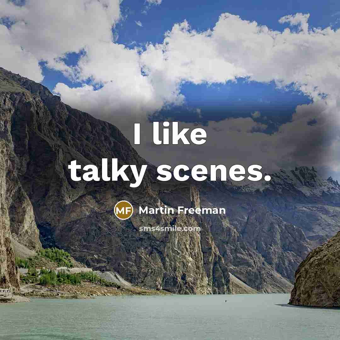 “I like talky scenes.…” quote by Martin Freeman