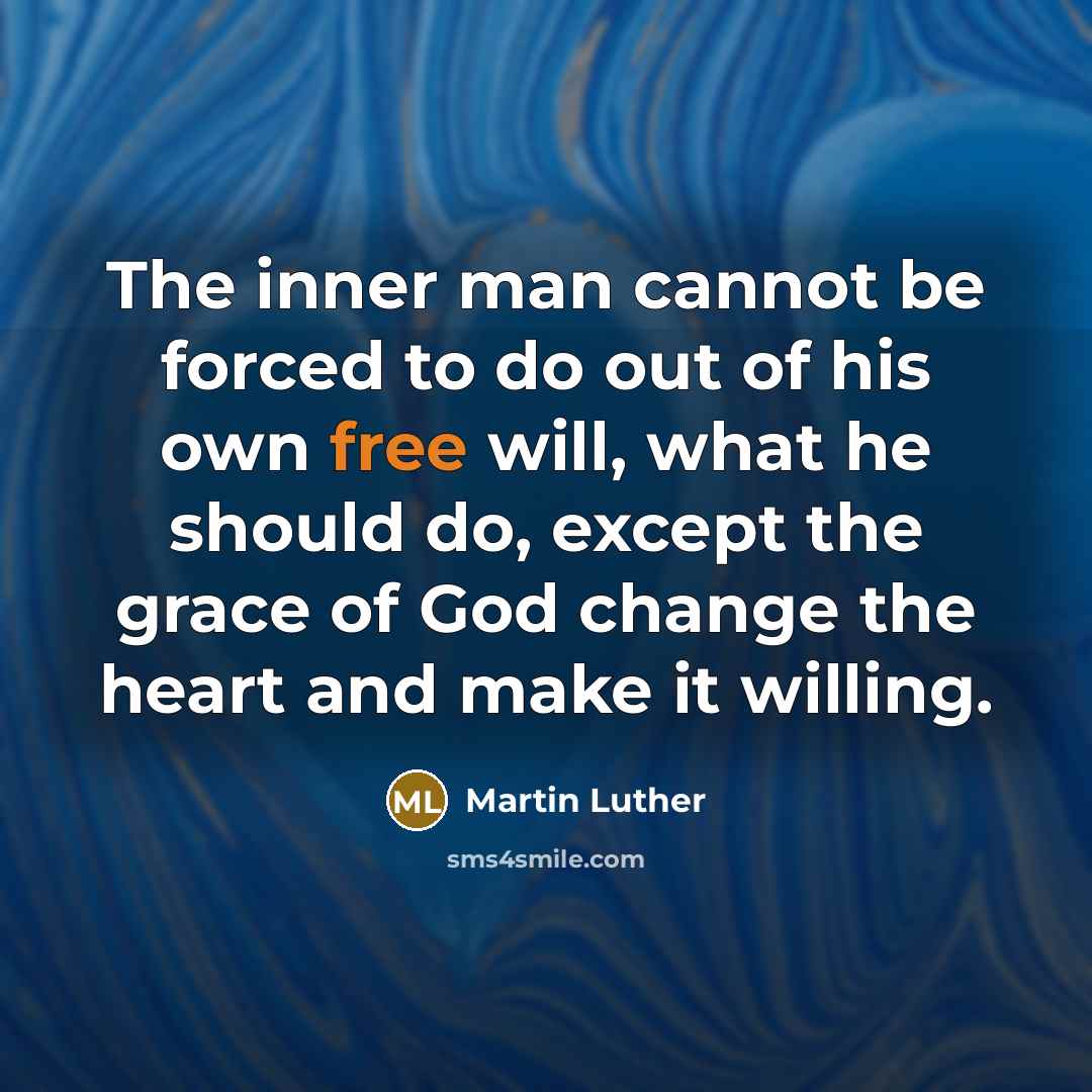 “The inner man cannot be forced to do out of…” quote by Martin Luther