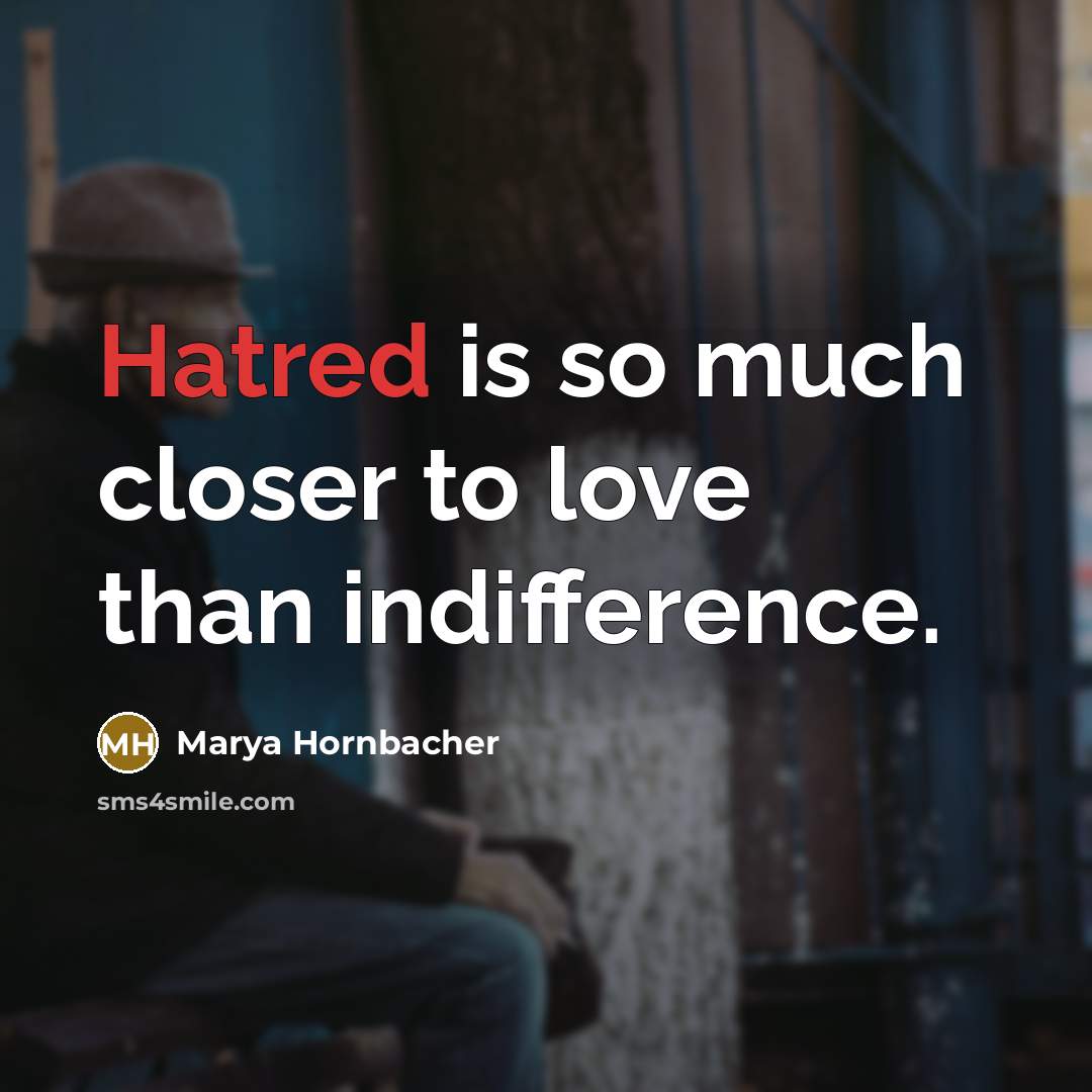 “Hatred is so much closer to love than indifference.…” quote by Marya Hornbacher