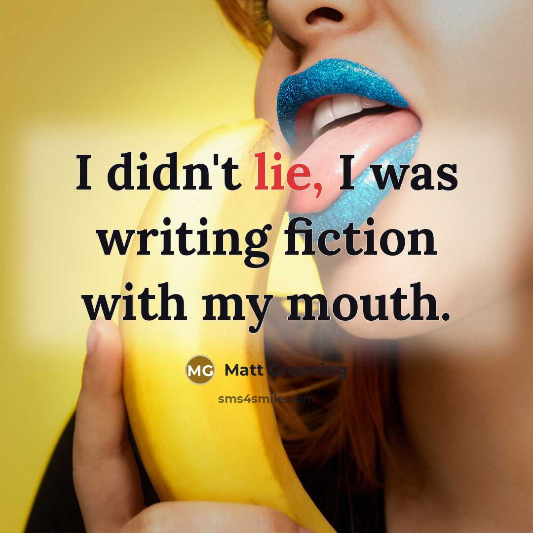 “I didn't lie, I was writing fiction with my mouth.…” quote by Matt Groening