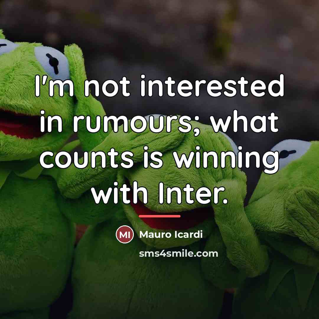 “I'm not interested in rumours; what counts is winning with…” quote by Mauro Icardi