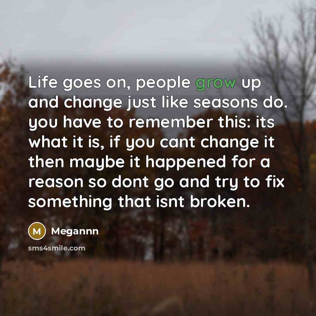 “Life goes on, people grow up and change just like…” quote by Megannn