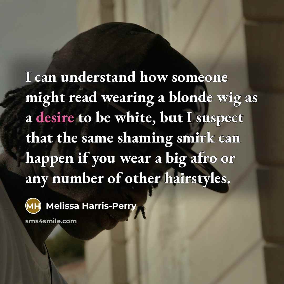 “I can understand how someone might read wearing a blonde…” quote by Melissa Harris-Perry
