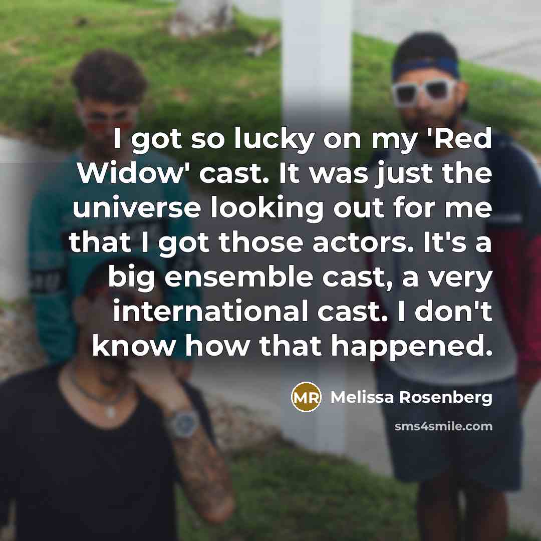 “I got so lucky on my 'Red Widow' cast. It…” quote by Melissa Rosenberg
