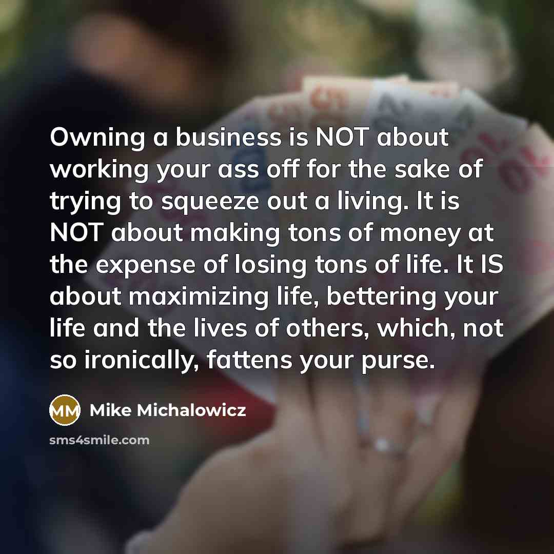 “Owning a business is NOT about working your ass off…” quote by Mike Michalowicz