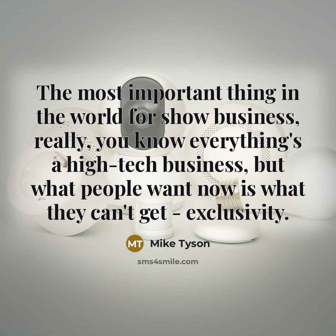 “The most important thing in the world for show business,…” quote by Mike Tyson