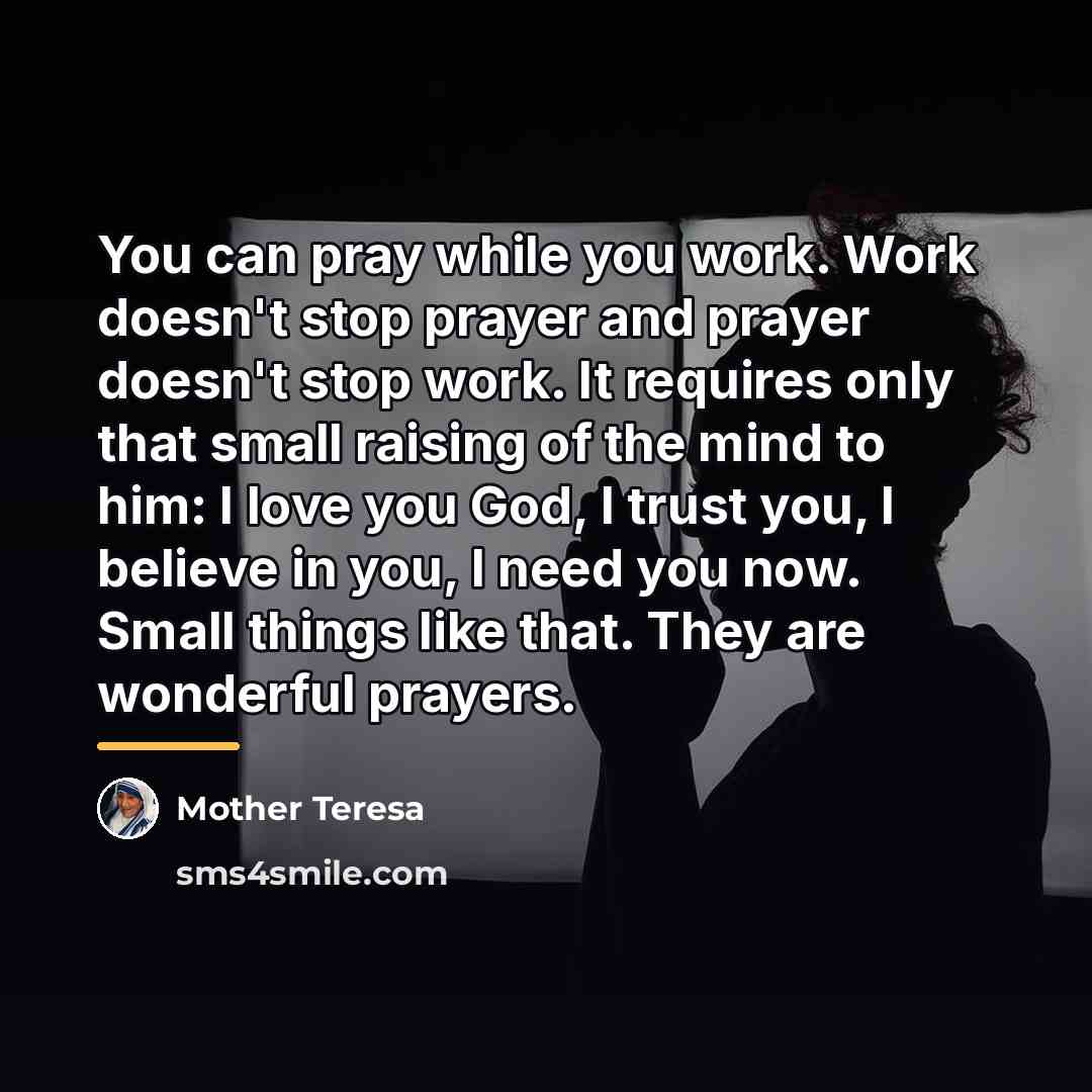 “You can pray while you work. Work doesn't stop prayer…” quote by Mother Teresa
