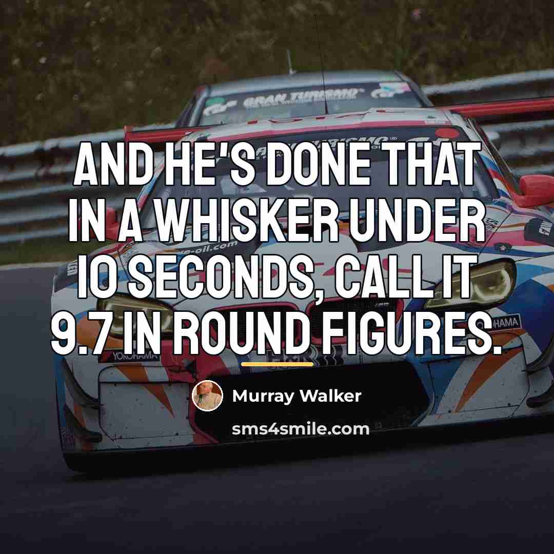 “And he's done that in a whisker under 10 seconds,…” quote by Murray Walker