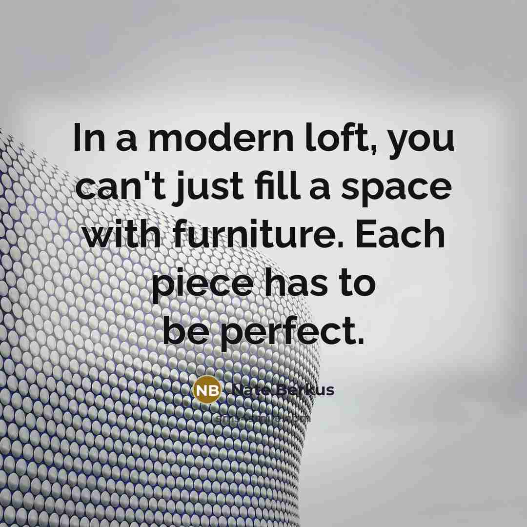 “In a modern loft, you can't just fill a space…” quote by Nate Berkus