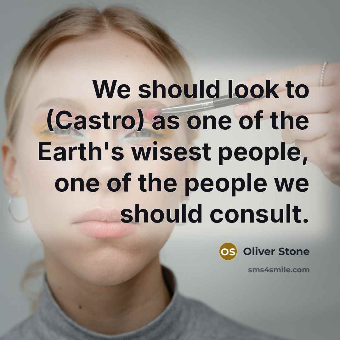 “We should look to (Castro) as one of the Earth's…” quote by Oliver Stone