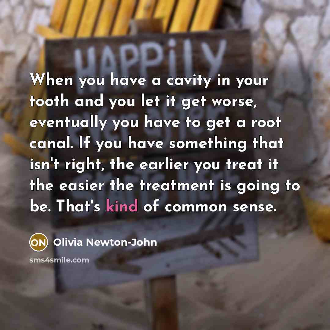 “When you have a cavity in your tooth and you…” quote by Olivia Newton-John