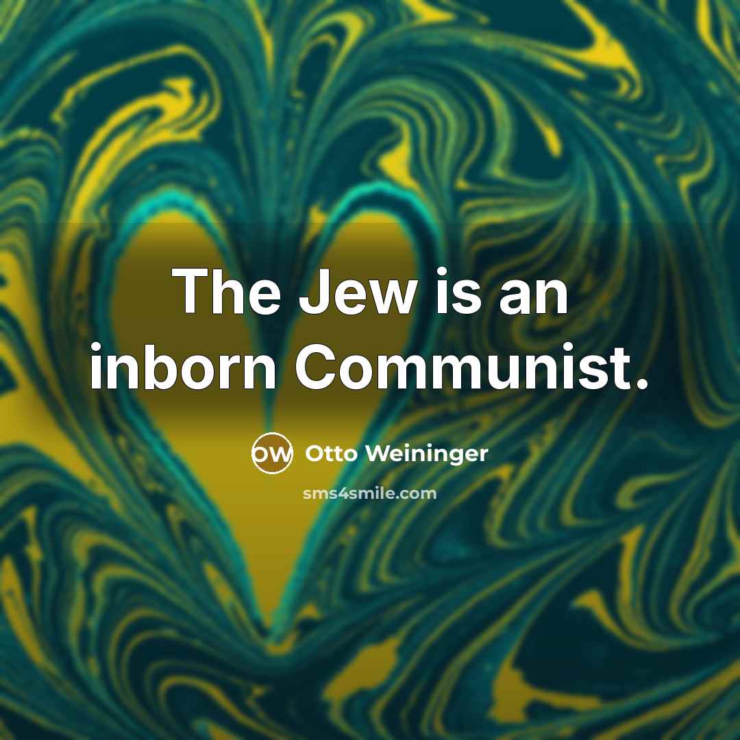 “The Jew is an inborn Communist.…” quote by Otto Weininger