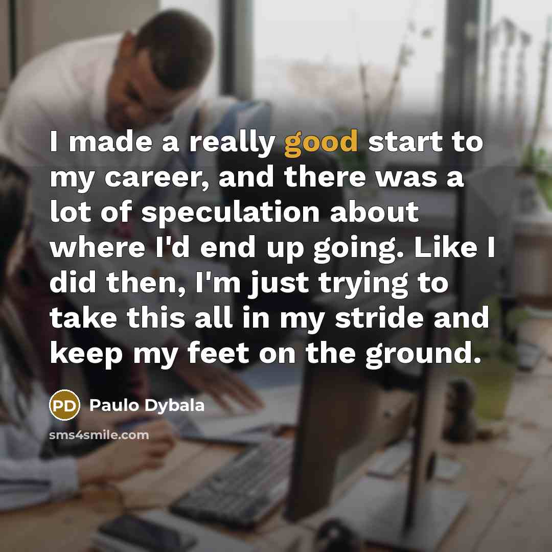 “I made a really good start to my career, and…” quote by Paulo Dybala