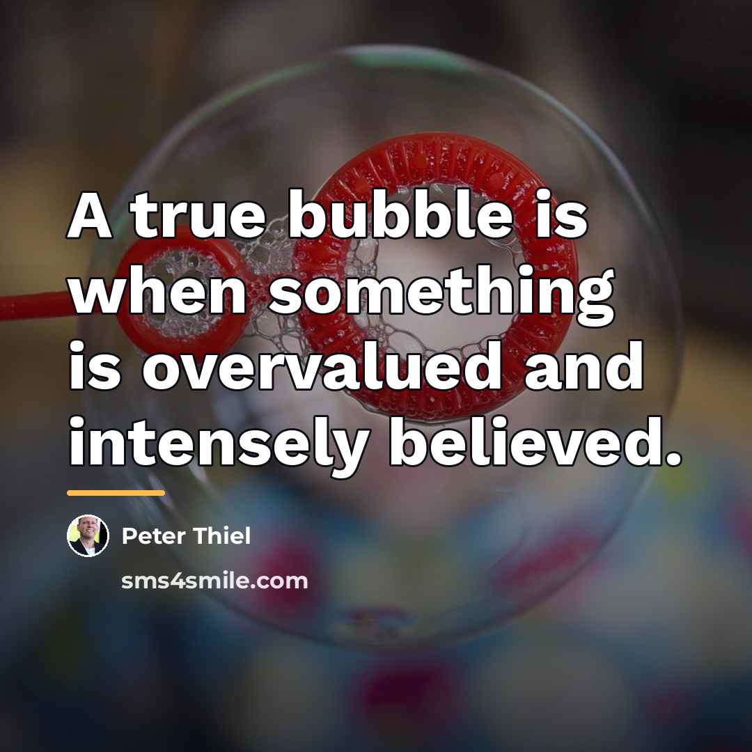 “A true bubble is when something is overvalued and intensely…” quote by Peter Thiel