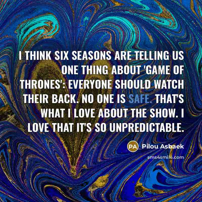 “I think six seasons are telling us one thing about…” quote by Pilou Asbaek