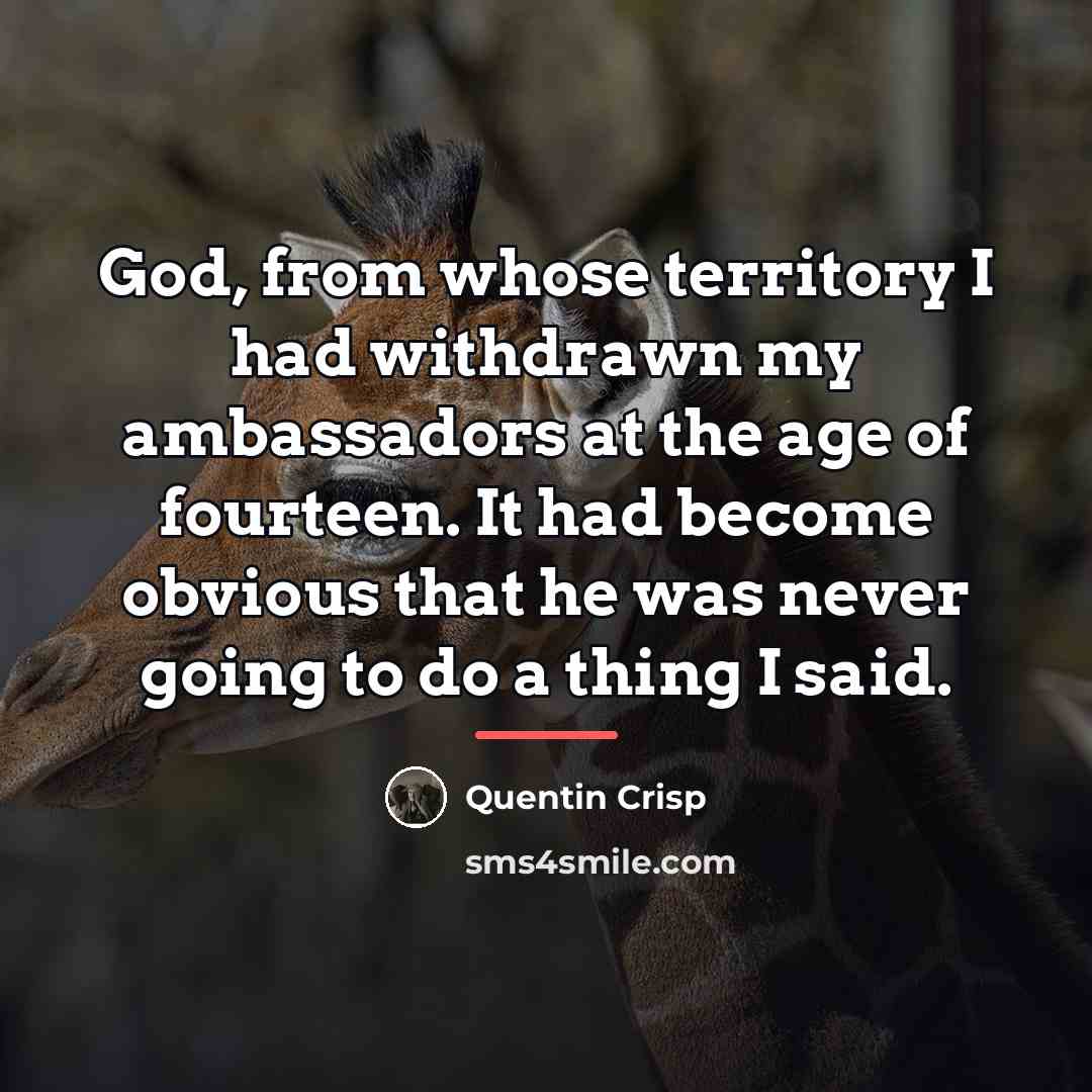 “God, from whose territory I had withdrawn my ambassadors at…” quote by Quentin Crisp