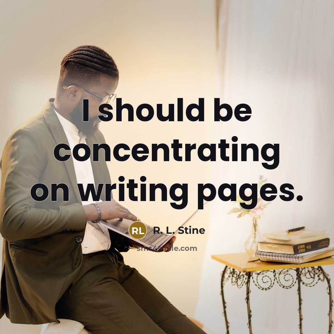 “I should be concentrating on writing pages.…” quote by R. L. Stine