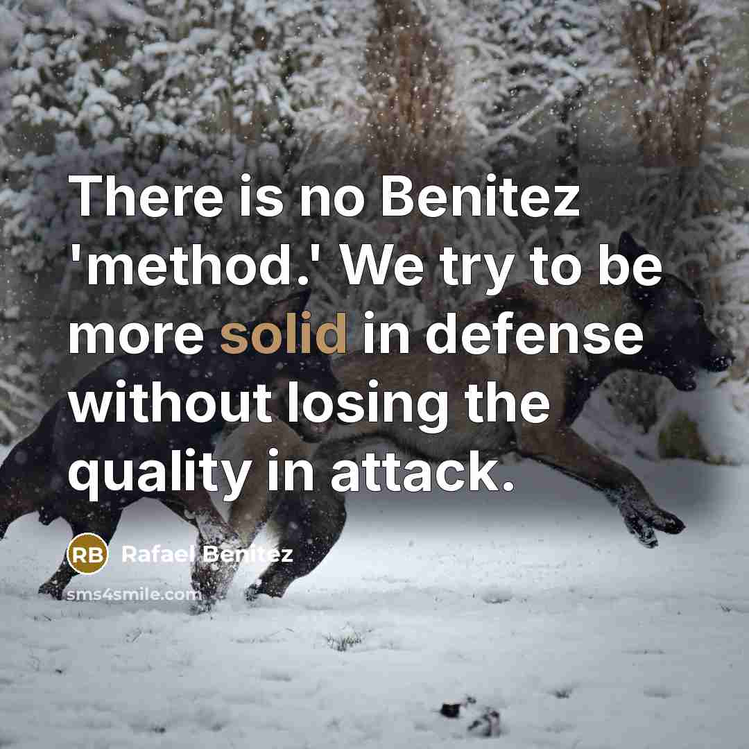 “There is no Benitez 'method.' We try to be more…” quote by Rafael Benitez