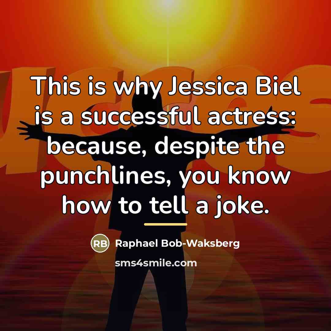 “This is why Jessica Biel is a successful actress: because,…” quote by Raphael Bob-Waksberg