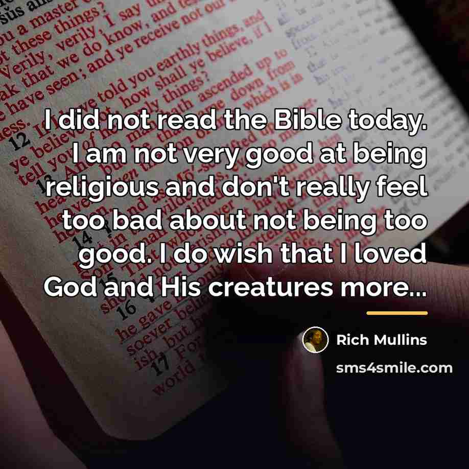 “I did not read the Bible today. I am not…” quote by Rich Mullins