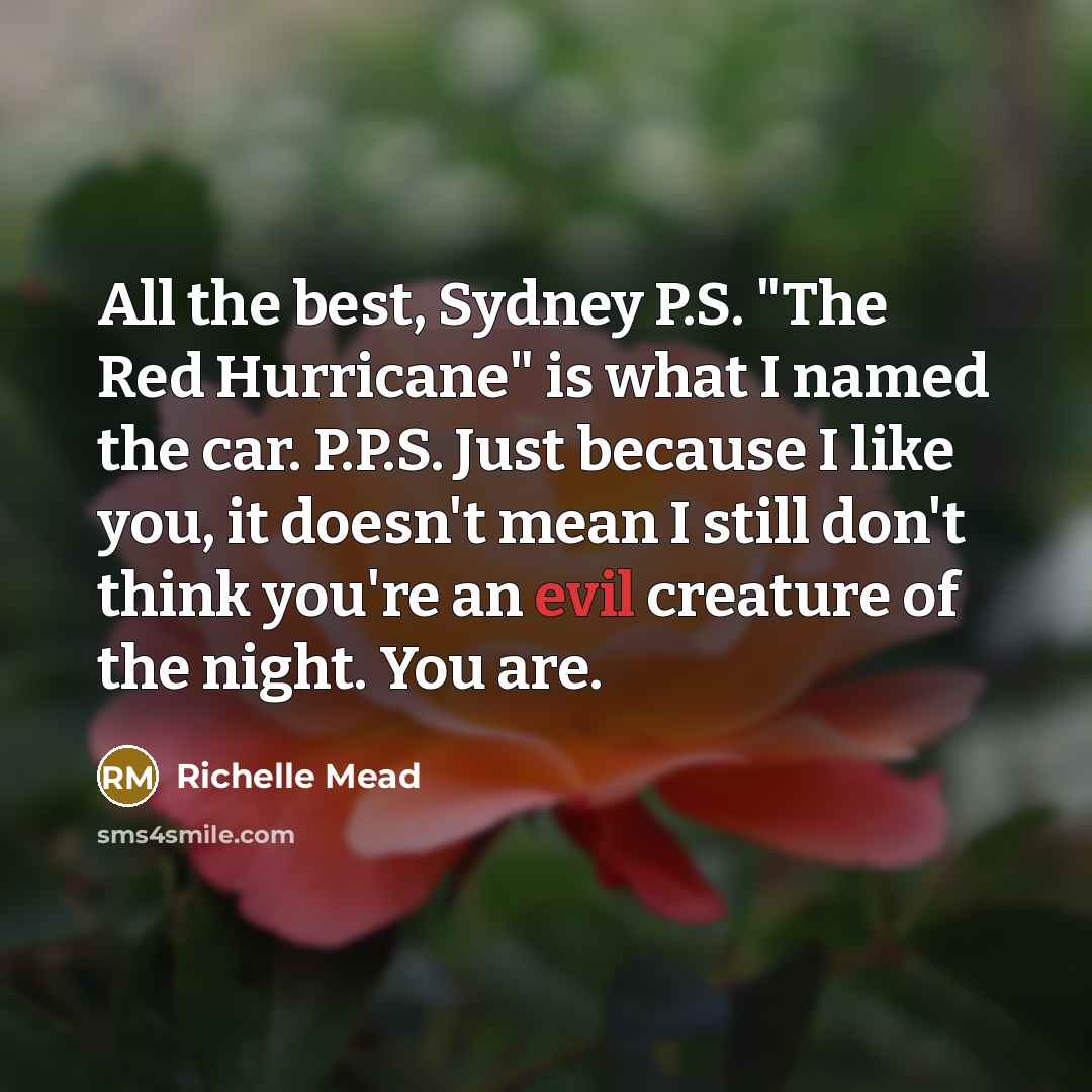 “All the best, Sydney P.S. "The Red Hurricane" is what…” quote by Richelle Mead